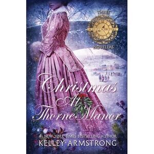 Christmas at Thorne Manor: A Trio of Holiday Novellas -- Kelley Armstrong
